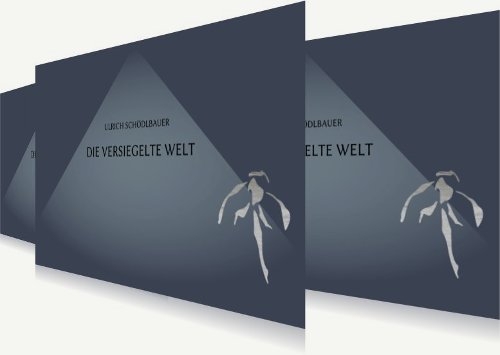 Die versiegelte Welt. Ein Schreibprozess Die versiegelte Welt
